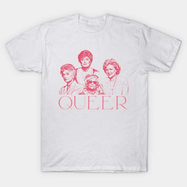 Queer / Golden Girls \ Gay Pride Design T-Shirt by unknown_pleasures